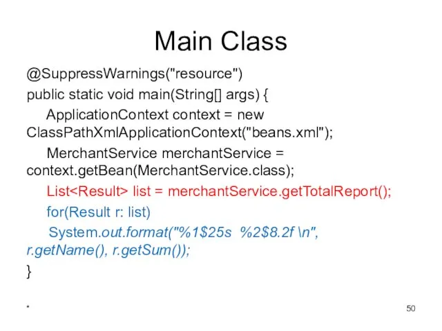 Main Class @SuppressWarnings("resource") public static void main(String[] args) { ApplicationContext