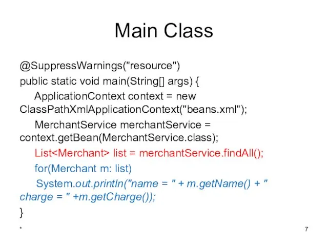 Main Class @SuppressWarnings("resource") public static void main(String[] args) { ApplicationContext