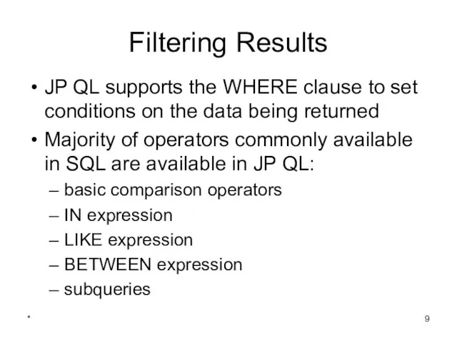 * Filtering Results JP QL supports the WHERE clause to