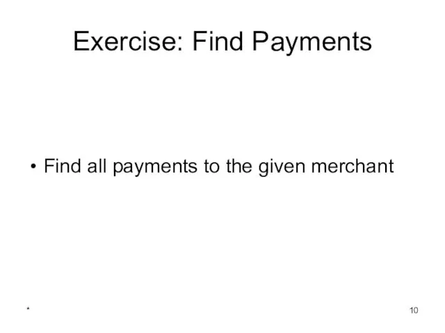 * Exercise: Find Payments Find all payments to the given merchant