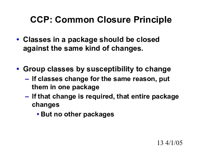 4/1/05 CCP: Common Closure Principle Classes in a package should