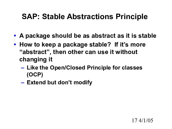 4/1/05 SAP: Stable Abstractions Principle A package should be as