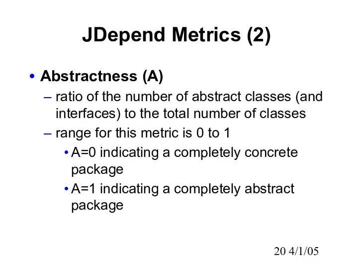 4/1/05 JDepend Metrics (2) Abstractness (A) ratio of the number