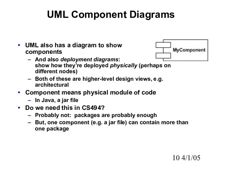 4/1/05 UML Component Diagrams UML also has a diagram to