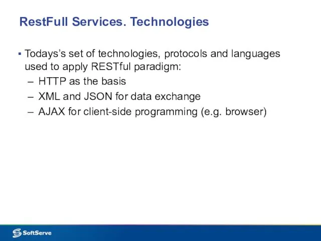RestFull Services. Technologies Todays’s set of technologies, protocols and languages used to apply