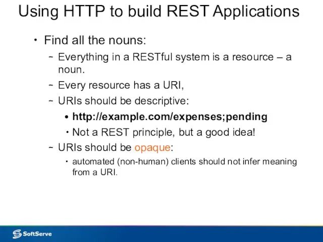 Using HTTP to build REST Applications Find all the nouns: Everything in a