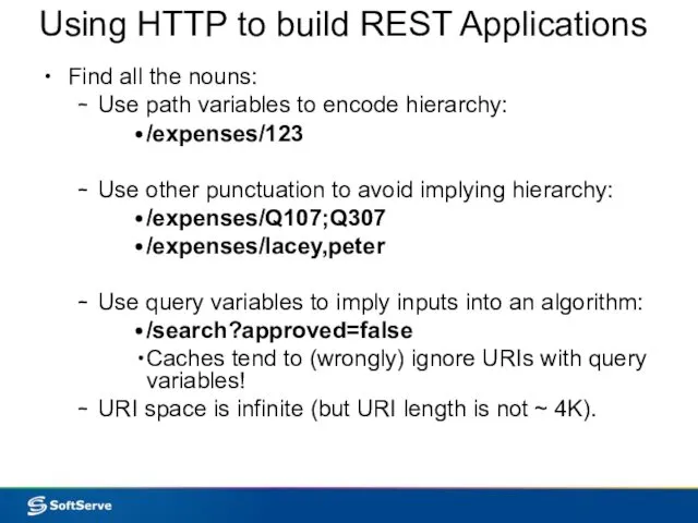 Using HTTP to build REST Applications Find all the nouns: Use path variables