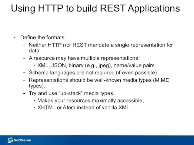 Using HTTP to build REST Applications Define the formats: Neither HTTP nor REST