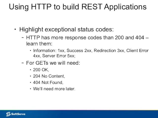Using HTTP to build REST Applications Highlight exceptional status codes: HTTP has more