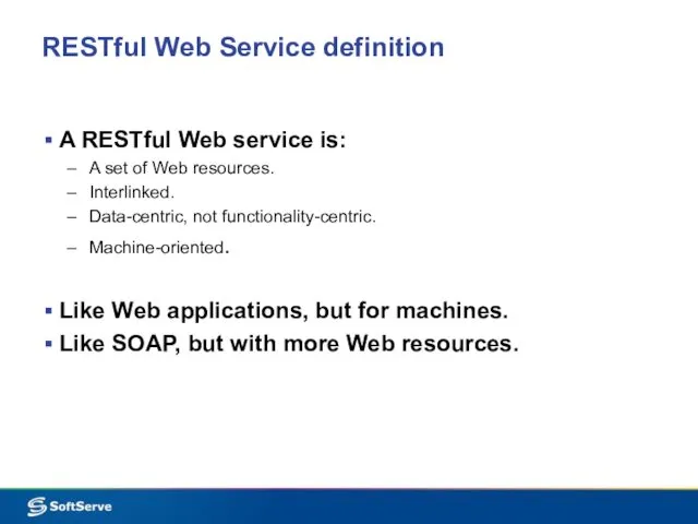 RESTful Web Service definition A RESTful Web service is: A set of Web