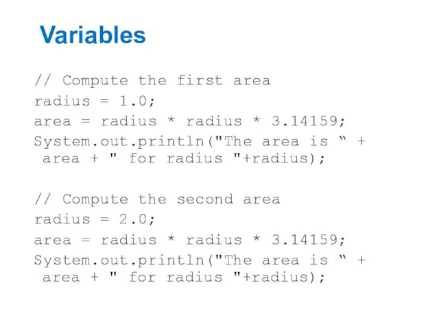 Variables // Compute the first area radius = 1.0; area