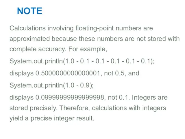 NOTE Calculations involving floating-point numbers are approximated because these numbers