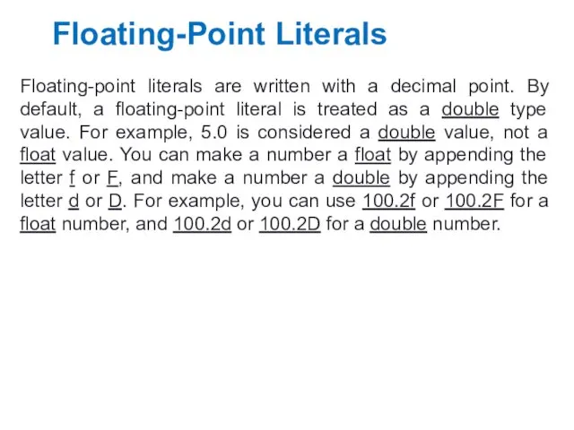 Floating-Point Literals Floating-point literals are written with a decimal point.