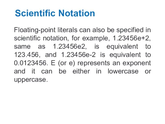 Scientific Notation Floating-point literals can also be specified in scientific
