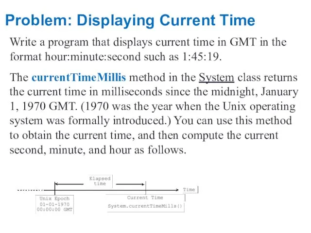 Problem: Displaying Current Time Write a program that displays current