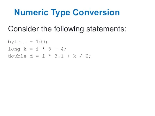Numeric Type Conversion Consider the following statements: byte i =