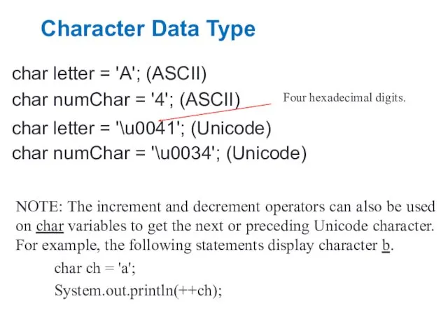 Character Data Type char letter = 'A'; (ASCII) char numChar