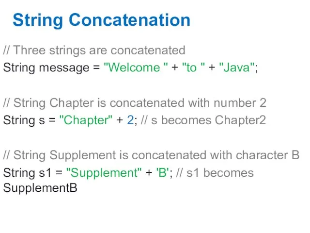 String Concatenation // Three strings are concatenated String message =
