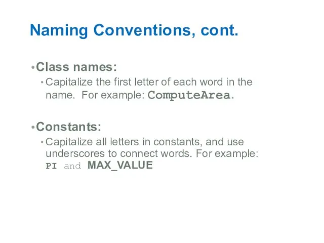 Naming Conventions, cont. Class names: Capitalize the first letter of