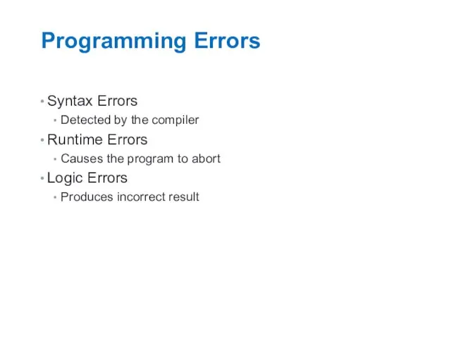 Programming Errors Syntax Errors Detected by the compiler Runtime Errors