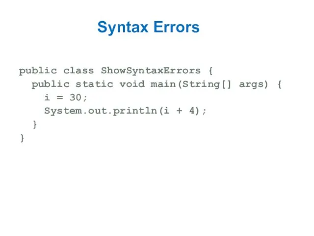 Syntax Errors public class ShowSyntaxErrors { public static void main(String[]