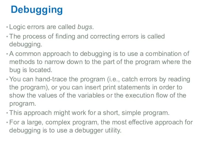 Debugging Logic errors are called bugs. The process of finding