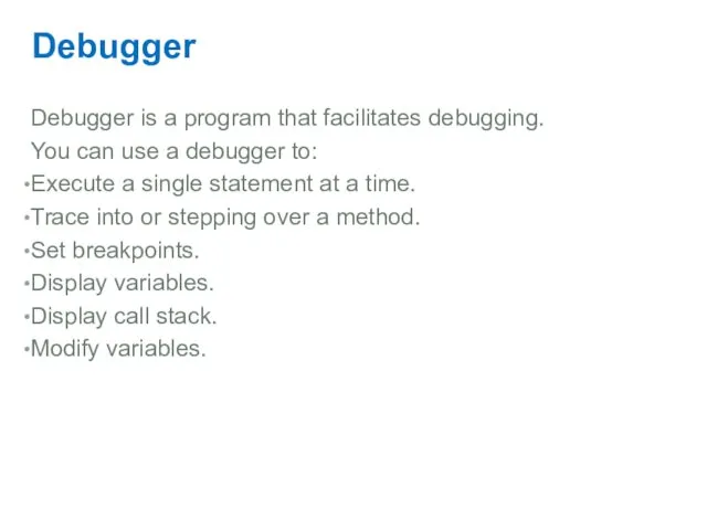 Debugger Debugger is a program that facilitates debugging. You can