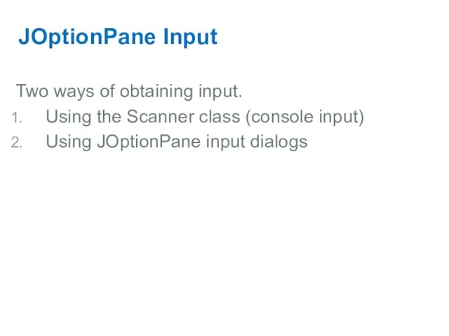 JOptionPane Input Two ways of obtaining input. Using the Scanner