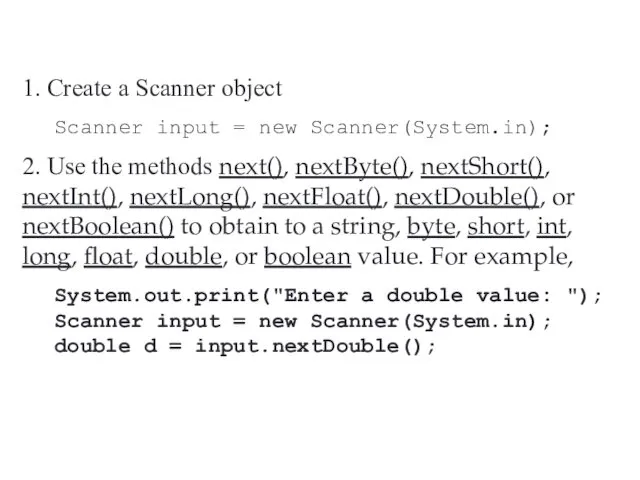 1. Create a Scanner object Scanner input = new Scanner(System.in);