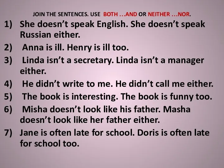 JOIN THE SENTENCES. USE BOTH …AND OR NEITHER …NOR. She doesn’t speak English.