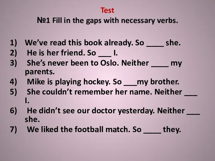 Test №1 Fill in the gaps with necessary verbs. We’ve read this book