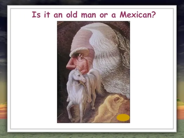 Is it an old man or a Mexican?