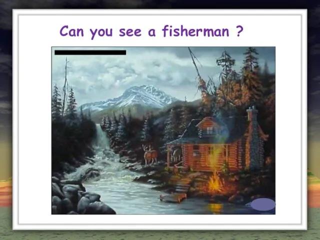 Can you see a fisherman ?