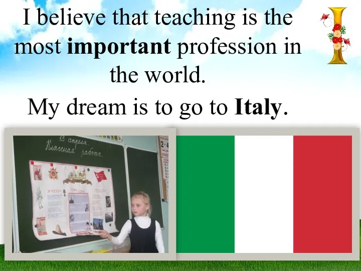 I believe that teaching is the most important profession in