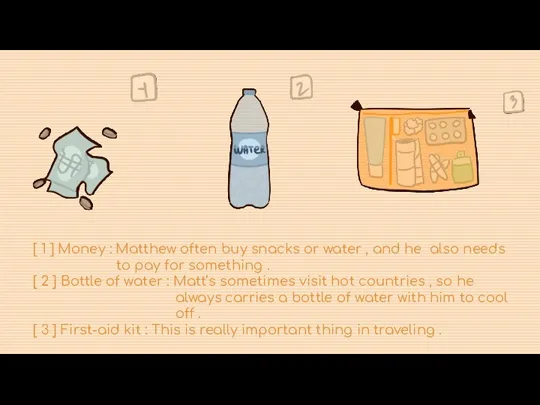 [ 1 ] Money : Matthew often buy snacks or