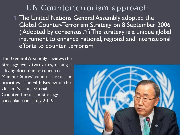 UN Counterterrorism approach The United Nations General Assembly adopted the