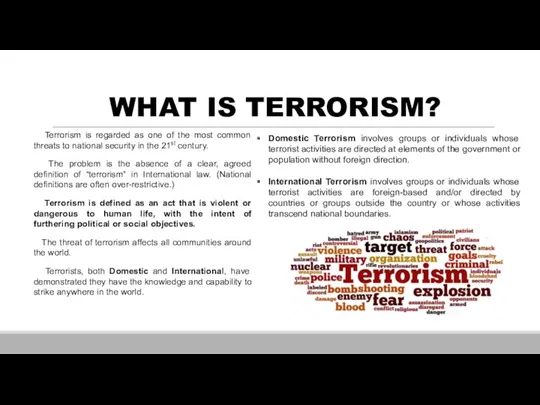 WHAT IS TERRORISM? Terrorism is regarded as one of the