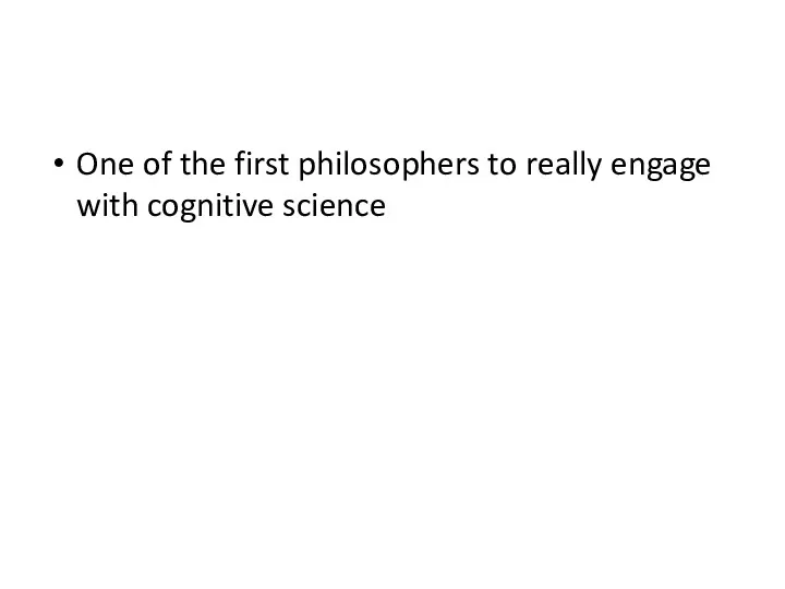 One of the first philosophers to really engage with cognitive science