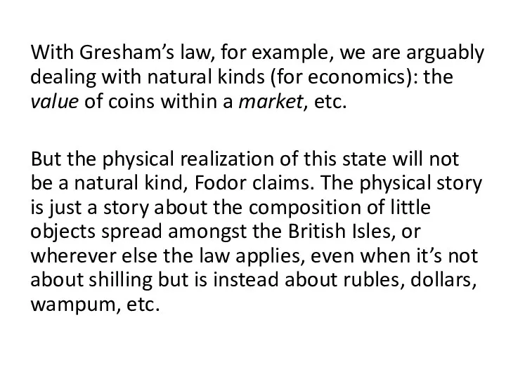 With Gresham’s law, for example, we are arguably dealing with
