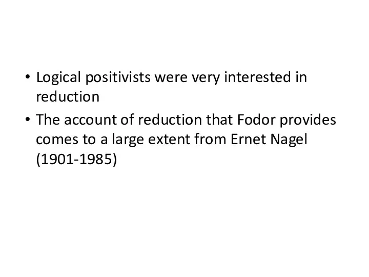 Logical positivists were very interested in reduction The account of