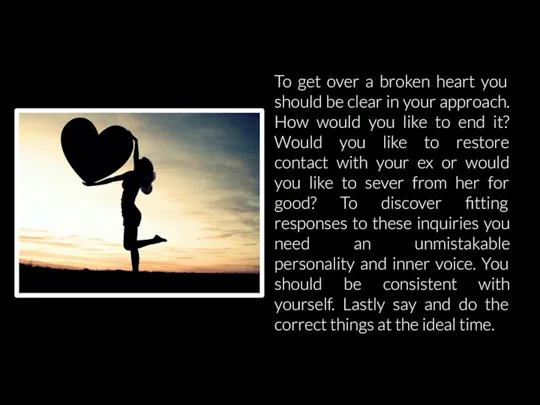 To get over a broken heart you should be clear