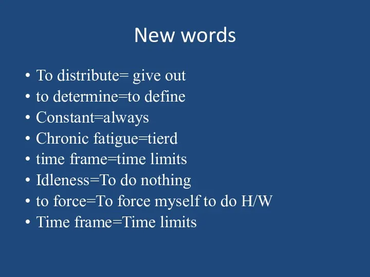 New words To distribute= give out to determine=to define Constant=always Chronic fatigue=tierd time