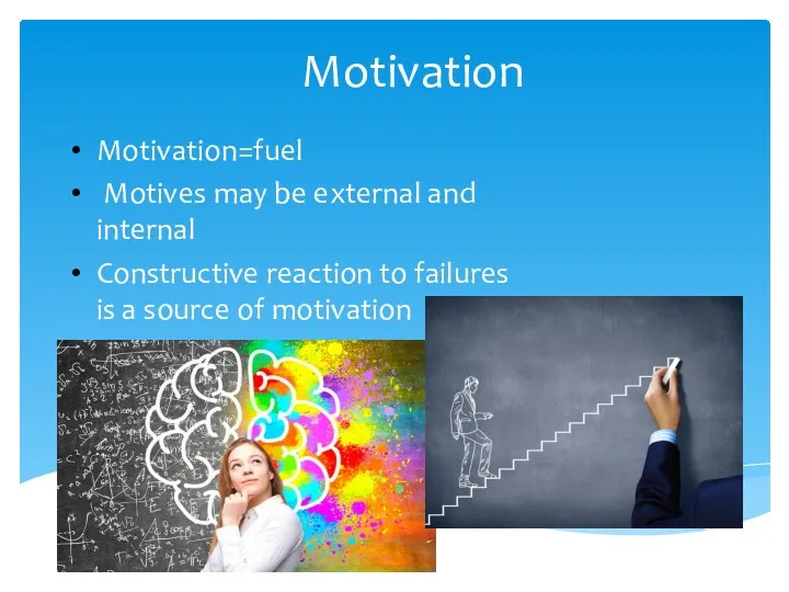 Motivation Motivation=fuel Motives may be external and internal Constructive reaction to failures is