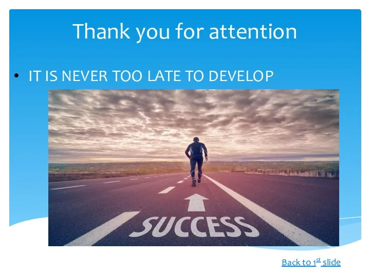 Thank you for attention IT IS NEVER TOO LATE TO DEVELOP Back to 1st slide