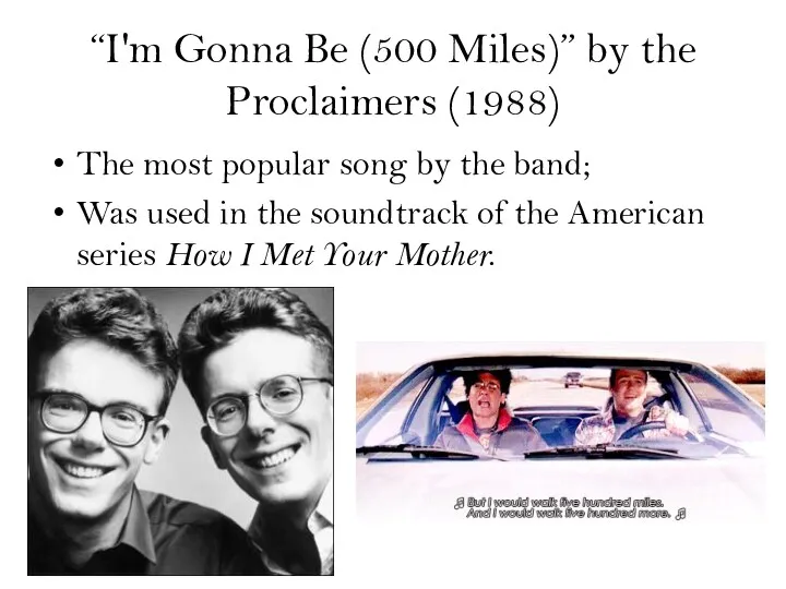 “I'm Gonna Be (500 Miles)” by the Proclaimers (1988) The