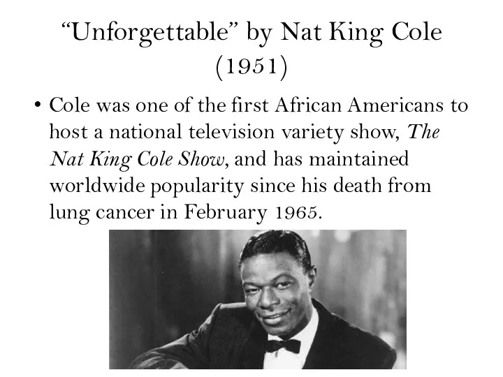 “Unforgettable” by Nat King Cole (1951) Cole was one of