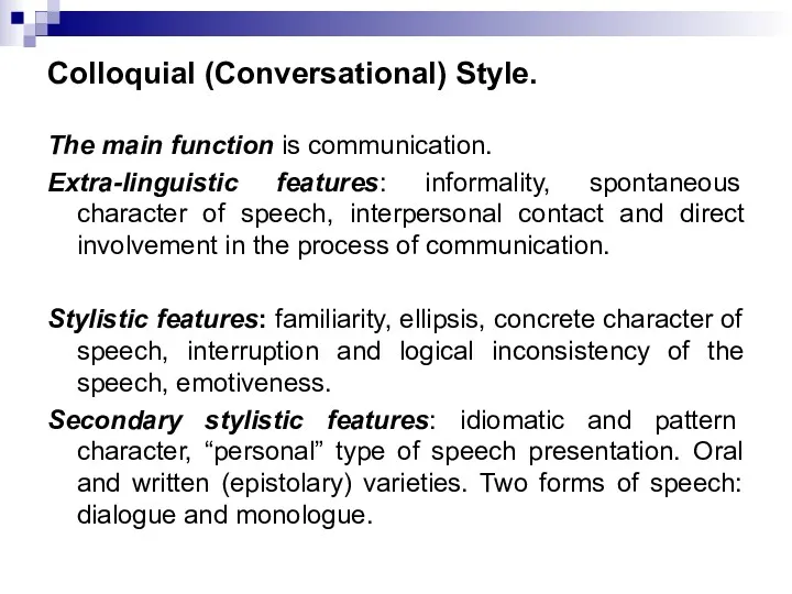 Colloquial (Conversational) Style. The main function is communication. Extra-linguistic features: