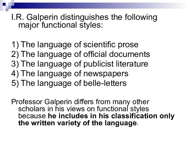 I.R. Galperin distinguishes the following major functional styles: 1) The