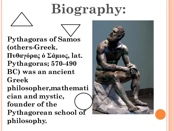 Biography: Pythagoras of Samos (others-Greek. Πυθαγόρας ὁ Σάμιος, lat. Pythagoras;