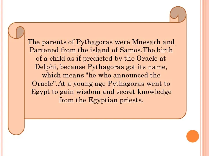 The parents of Pythagoras were Mnesarh and Partened from the